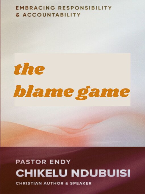 Title details for The Blame Game by Pastor Endy Chikelu Ndubuisi - Available
